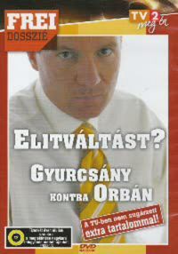 Frei Tamás - Frei dosszié - Elitváltást? Gyurcsány kontra Orbán (DVD)