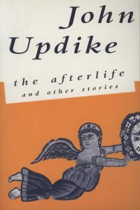 John Updike - The afterlife and other stories