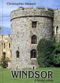 Christopher Hibbert - Windsor: A királyi udvar
