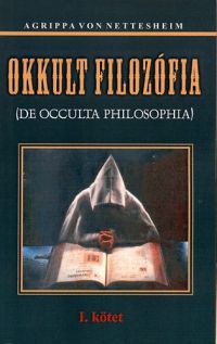 Agrippa von Nettesheim - Okkult filozófia I. kötet 