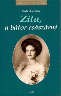 Jean Sévillia - Zita, a bátor császárné