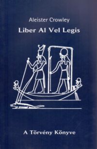 Aleister Crowley - Liber Al Vel Legis - A Törvény Könyve 
