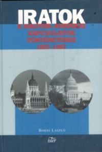 Borhi László - Iratok a Magyar-Amerikai kapcsolatok történetéhez 1957-1967
