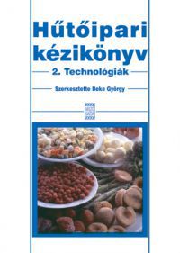 Beke György - Hűtőipari kézikönyv 2. - Technológiák