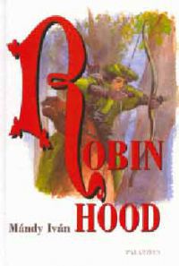 Mándy Iván - Robin Hood