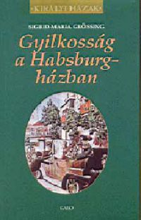 Sigrid-Maria Grössing - Gyilkosság a Habsburg házban