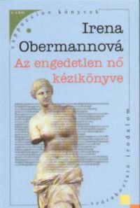 Irena Obermannová - Az engedetlen nő kézikönyve