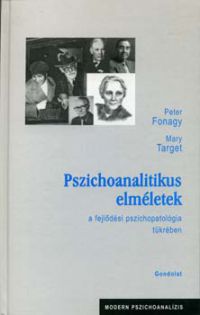 Peter Fonagy; Mary Target - Pszichoanalitikus elméletek a fejlődési pszichopatológia tükrében