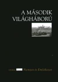 Ungváry Krisztián (Szerk.) - A második világháború (Nemzet és emlékezet)