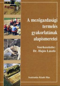 Dr. Hajós László - A mezőgazdasági termelés gyakorlatának alapismeretei