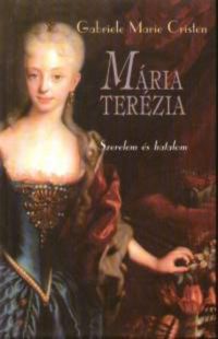 Gabriele Marie Cristen - Mária Terézia - Szerelem és hatalom