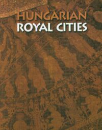 Soltész István; Antall Péter- Gedai Csaba - Hungarian Royal Cities
