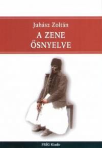 Juhász Zoltán - A zene ősnyelve