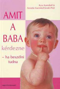 Kyra Karmiloff; Anette Karmiloff-Smith - Amit a baba kérdezne - ha beszélni tudna