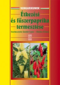 Zatykó Lajos; Márkus Ferenc (szerk.) - Étkezési- és fűszerpaprika termesztése