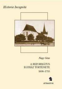 Nagy Géza - A református egyház története I-II. (1608–1715)