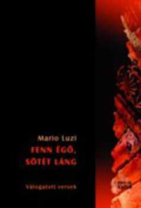 Mario Luzi - Fenn égő, sötét láng - Válogatott versek