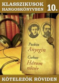 Csehov; Alexander Szergejevics Puskin - Anyegin - Három nővér