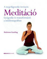 Madonna Gauding - Meditáció - Gyógyulás és transzformáció a mindennapokban