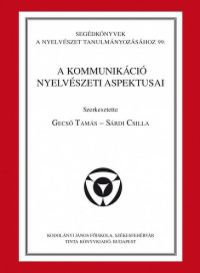 Gecső Tamás; Sárdi Csilla (szerk.) - A kommunikáció nyelvészeti aspektusai