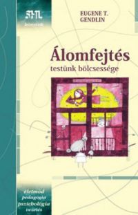 Eugene T. Gendlin - Álomfejtés - Testünk bölcsessége