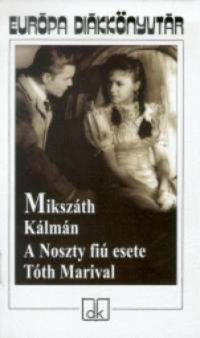 Mikszáth Kálmán - A Noszty fiú esete Tóth Marival - Európa diákkönyvtár