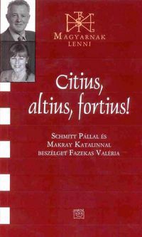 Fazekas Valéria; Schmitt Pál; Makray Katalin - Citius, altius, fortius!