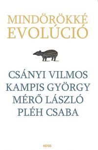 Csányi Vilmos; Kampis György; Pléh Csaba; Mérő László - Mindörökké evolúció