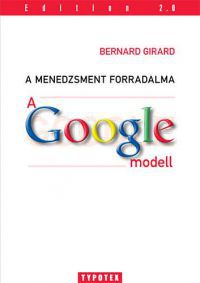 Bernard Girard - A menedzsment forradalma - A Google-modell