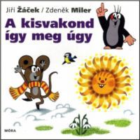 Jiri Zacek; Zdenek Miler - A kisvakond így meg úgy