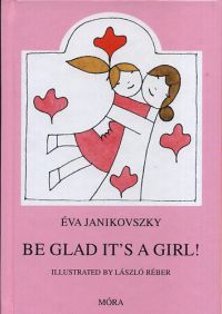 Janikovszky Éva - Be glad it's a girl!