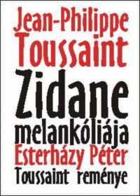 Jean-Philippe Toussaint; Esterházy Péter - Zidane melankóliája - Toussaint reménye