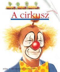 Claude Delafosse - A cirkusz - Kis felfedező zsebkönyvek 9.
