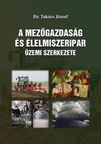 Dr. Takács József - A mezőgazdaság és élelmiszeripar üzemi szerkezete
