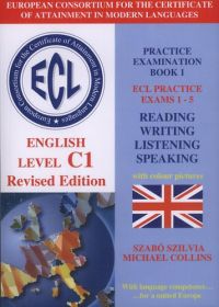Szabó Szilvia; Michael Collins - ECL Practice Examination Book 1 - English Level C1 