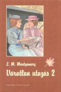Lucy Maud Montgomery - Váratlan utazás 2.