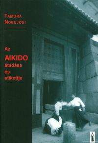 Tamura Nobujosi - Az AIKIDO átadása és etikettje