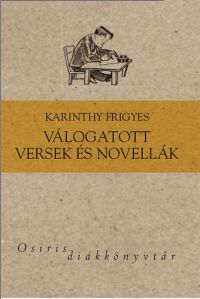 Karinthy Frigyes - Válogatott versek és novellák
