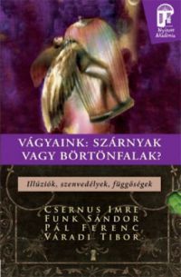 Funk; Dr. Csernus Imre; Pál; Váradi - Vágyaink: szárnyak vagy börtönfalak - Illúziók, szenvedélyek, függőségek