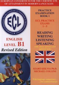Szabó Szilvia; Michael Collins - ECL English Level 1 Practice Exams 1-5.