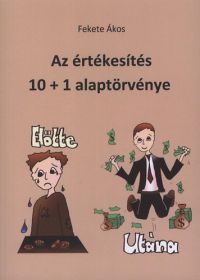 Fekete Ákos - Az értékesítés 10+1 alaptörvénye