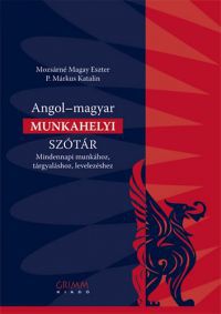 Mozsárné Magay Eszter; P. Márkus Katalin (szerk.) - Angol-magyar munkahelyi szótár