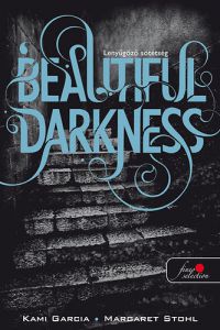 Kami Garcia; Margaret Stohl - Beautiful darkness - Lenyűgöző sötétség