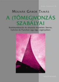 Molnár Gábor Tamás - A (tömeg)vonzás szabályai - Kommunikációs és olvasási modellek Sterne, Calvino és Pynchon egy-egy regényében