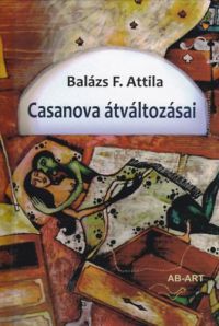 Balázs F. Attila - Casanova átváltozásai