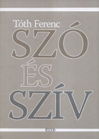 Tóth Ferenc - Szó és szív