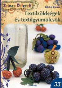 Kőrösi Blanka - Textilzöldségek és textilgyümölcsök