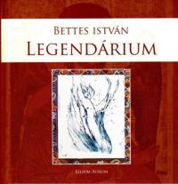 Bettes István - Legendárium
