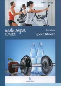 Zelina György - Mesterségem címere - Sport, fitnesz