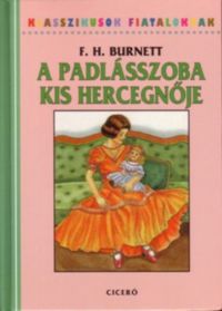 F. H. Burnett - A padlásszoba kis hercegnője